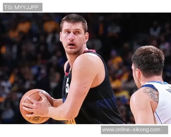 约基奇单场得分助攻再创新高中锋群体表现相形见绌